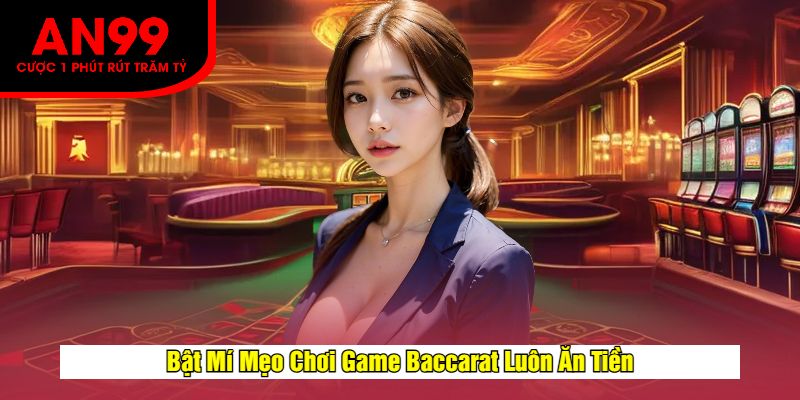 Bật Mí Mẹo Chơi Game Baccarat Luôn Ăn Tiền
