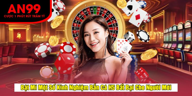 Bật Mí Một Số Kinh Nghiệm Bắn Cá H5 Bất Bại Cho Người Mới