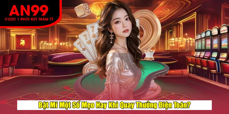 Bật Mí Một Số Mẹo Hay Khi Quay Thưởng Điện Toán?