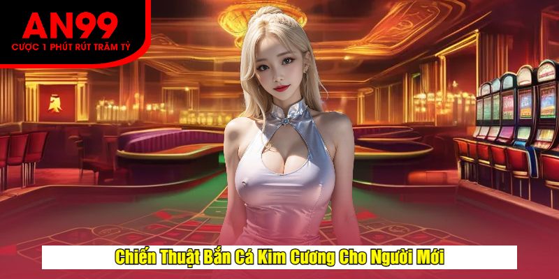Chiến Thuật Bắn Cá Kim Cương Cho Người Mới