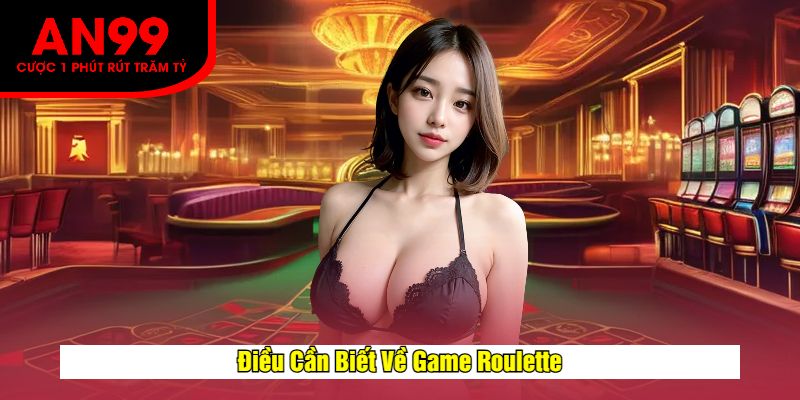 Điều Cần Biết Về Game Roulette