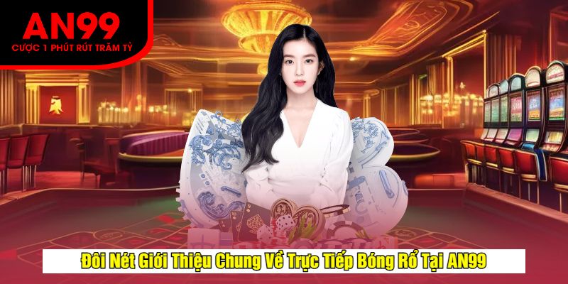Đôi Nét Giới Thiệu Chung Về Trực Tiếp Bóng Rổ Tại AN99
