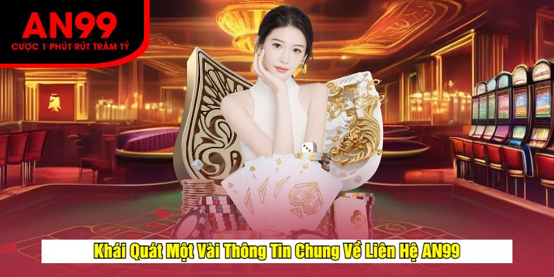 Khái Quát Một Vài Thông Tin Chung Về Liên Hệ AN99
