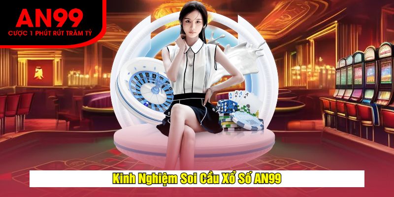 Kinh Nghiệm Soi Cầu Xổ Số AN99