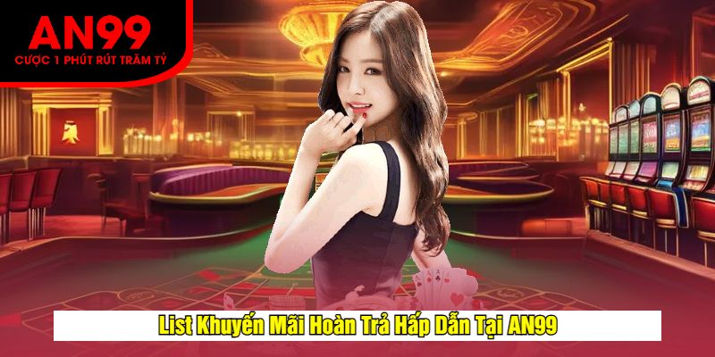 List Khuyến Mãi Hoàn Trả Hấp Dẫn Tại AN99