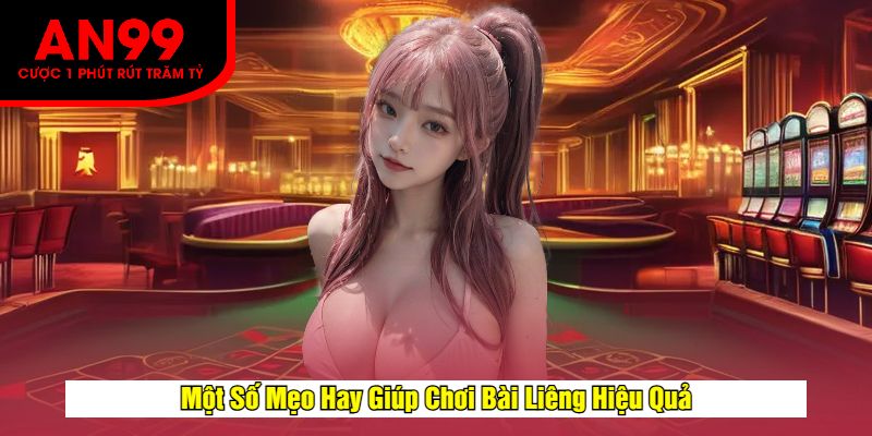 Một Số Mẹo Hay Giúp Chơi Bài Liêng Hiệu Quả