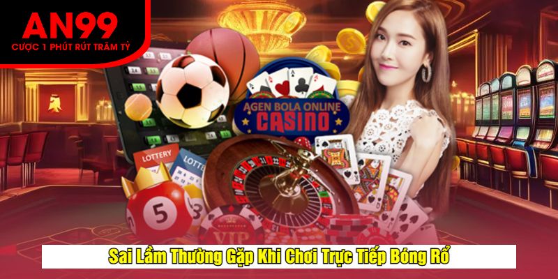 Sai Lầm Thường Gặp Khi Chơi Trực Tiếp Bóng Rổ