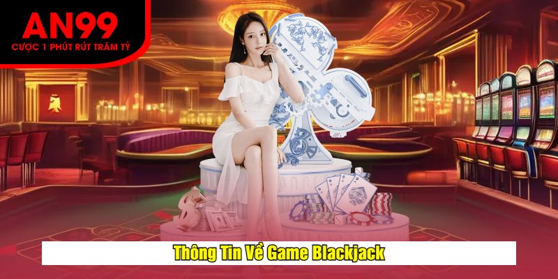 Thông Tin Về Game Blackjack