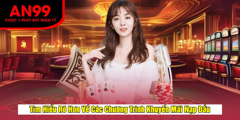 Tìm Hiểu Rõ Hơn Về Các Chương Trình Khuyến Mãi Nạp Đầu