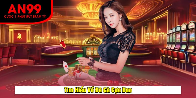 Tìm Hiểu Về Đá Gà Cựa Dao